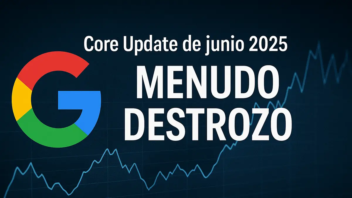 Imagen de portada del art&iacute;culo sobre el Core Update de junio 2025 de Google con fondo azul oscuro, el logo de Google y el texto 'Core Update de junio 2025: Menudo Destrozo'.