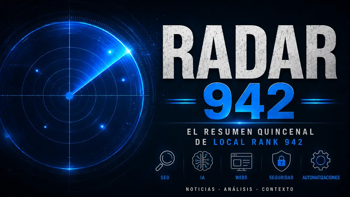 Radar 942, resumen quincenal de SEO, IA, webs, seguridad y automatizaciones